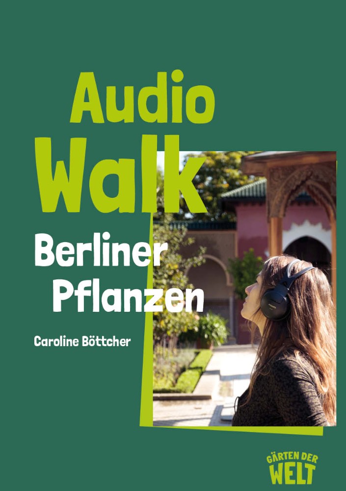 Berlin Plants – Ein Audio-Spaziergang durch die Gärten der Welt